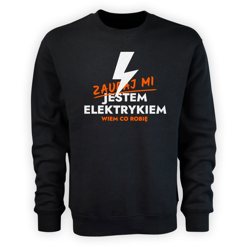 Zaufaj Mi Jestem Elektryka - Męska Bluza Czarna