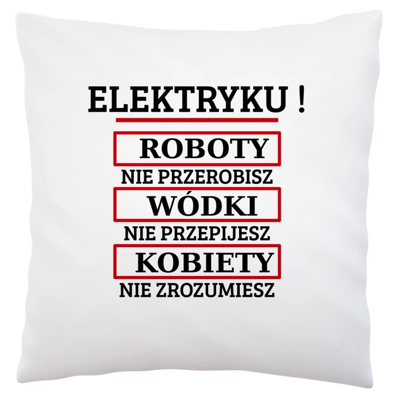 Elektryku! Roboty Nie Przerobisz! - Poduszka Biała