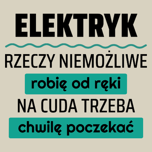 Elektryk - Rzeczy Niemożliwe Robię Od Ręki - Na Cuda Trzeba Chwilę Poczekać - Torba Na Zakupy Natural