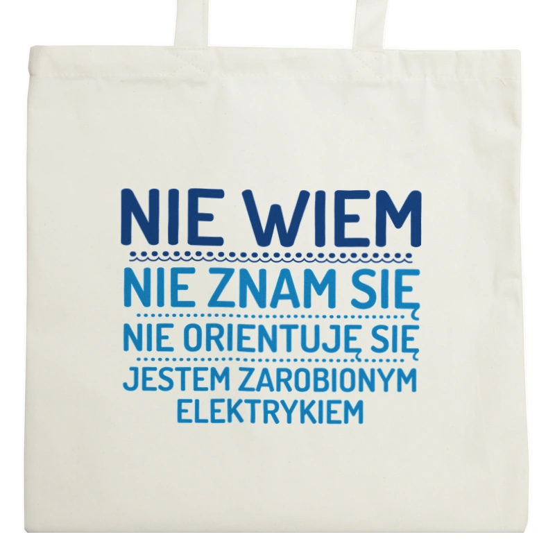 Nie Wiem Nie Znam Się Zarobiony Jestem Elektryk - Torba Na Zakupy Natural