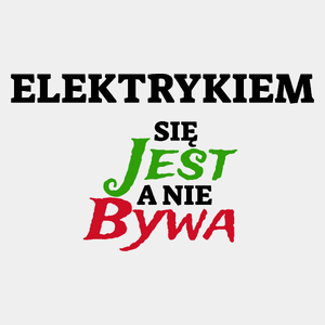 Elektrykiem Się Jest, A Nie Bywa - Męska Koszulka Biała