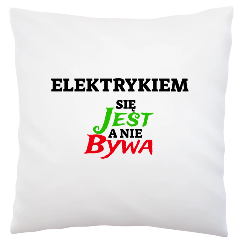 Elektrykiem Się Jest, A Nie Bywa - Poduszka Biała