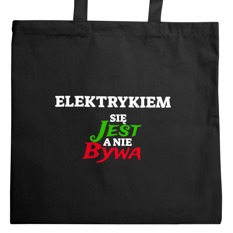 Elektrykiem Się Jest, A Nie Bywa - Torba Na Zakupy Czarna