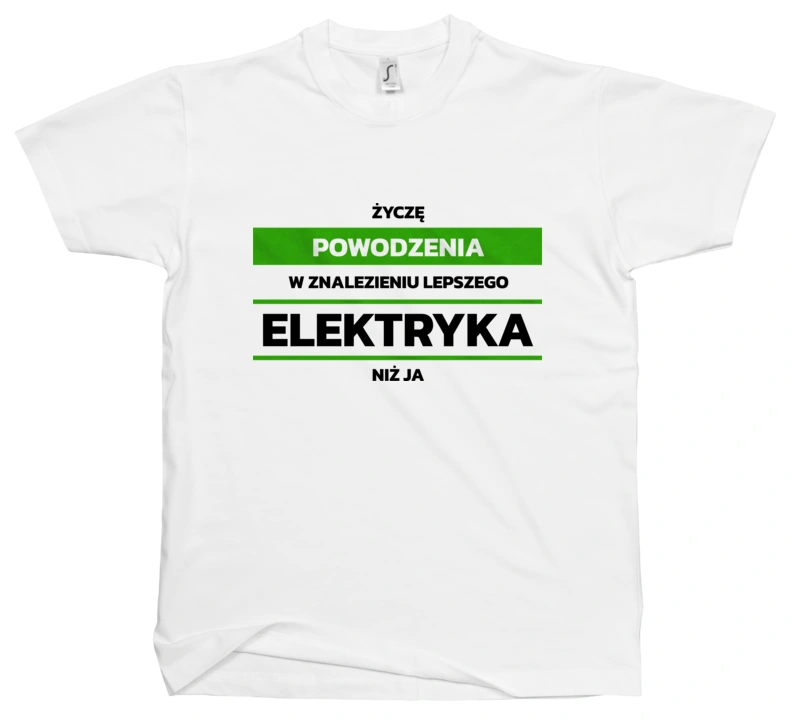 Powodzeniu W Znalezieniu Lepszego Elektryka - Męska Koszulka Biała