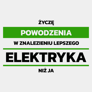 Powodzeniu W Znalezieniu Lepszego Elektryka - Męska Koszulka Biała