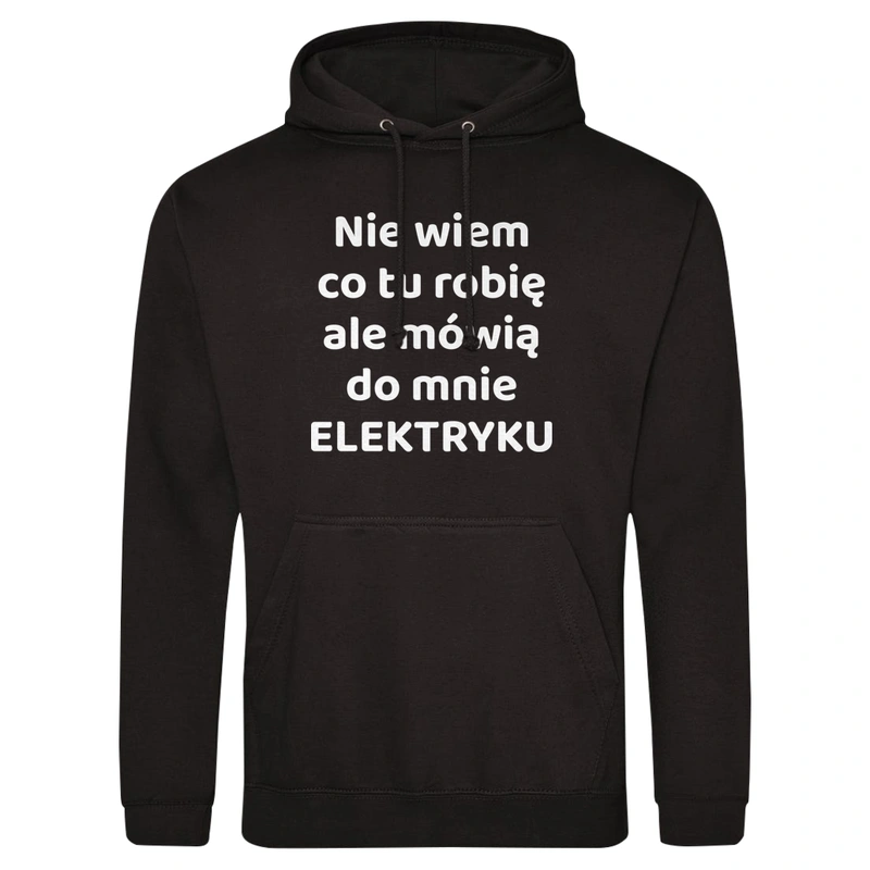 Nie Wiem Co Tu Robię Ale Mówią Do Mnie Elektryku - Męska Bluza z kapturem Czarna