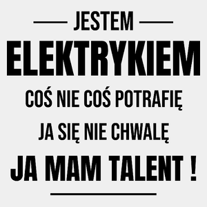 Coś Nie Coś Potrafię Mam Talent Elektryk - Męska Koszulka Biała