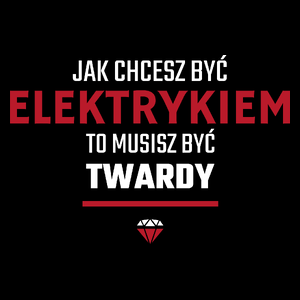 Jak chcesz być elektrykiem to musisz być twardy - Torba Na Zakupy Czarna