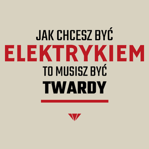 Jak chcesz być elektrykiem to musisz być twardy - Torba Na Zakupy Natural