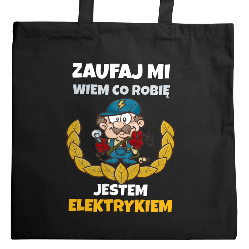 Zaufaj Mi Wiem Co Robię Jestem Elektrykiem - Torba Na Zakupy Czarna