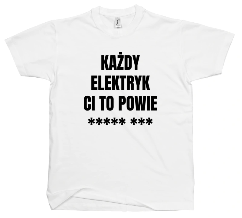 Każdy Elektryk Ci To Powie - Męska Koszulka Biała