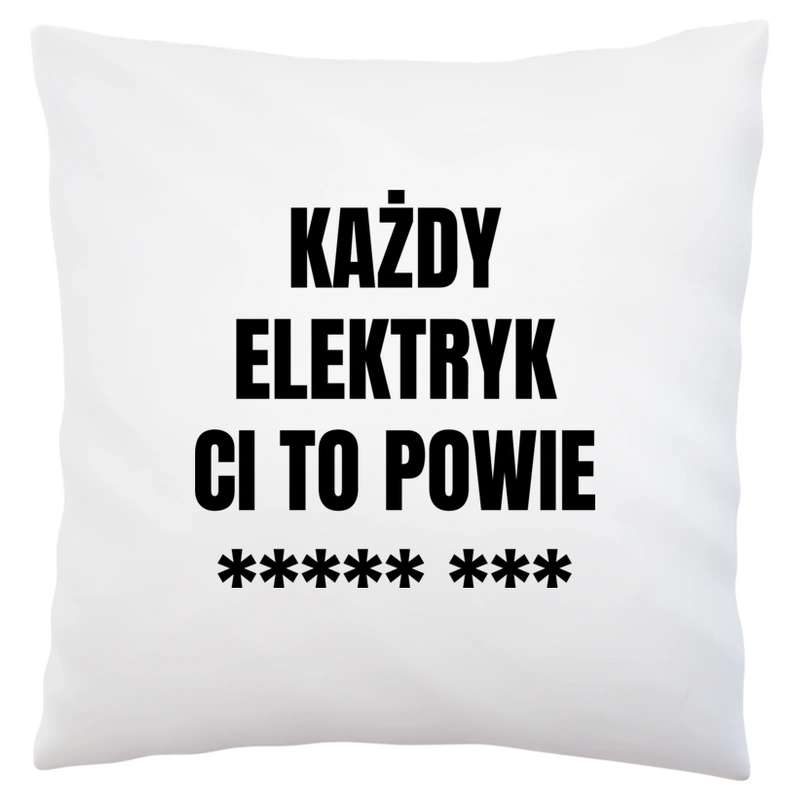 Każdy Elektryk Ci To Powie - Poduszka Biała