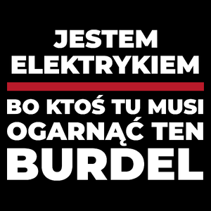 Jestem Elektrykiem - Bo Ktoś Tu Musi Ogarnąć Ten Burdel - Torba Na Zakupy Czarna