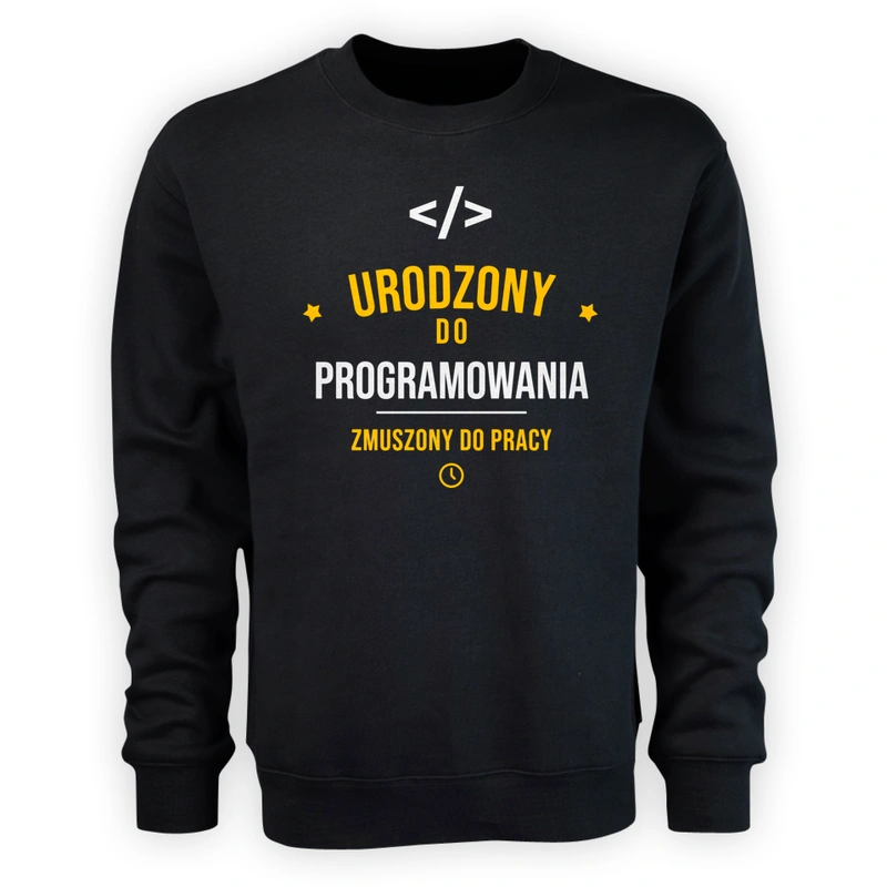 Urodzony Do Programowania Zmuszony Do Pracy - Męska Bluza Czarna