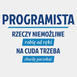 Programista - Rzeczy Niemożliwe Robię Od Ręki  - Męska Koszulka Biała