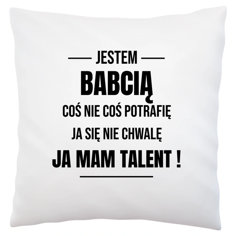 Coś Nie Coś Potrafię Mam Talent Babcia - Poduszka Biała