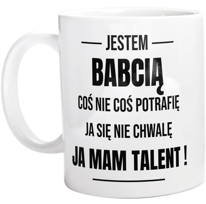 Coś Nie Coś Potrafię Mam Talent Babcia - Kubek Biały