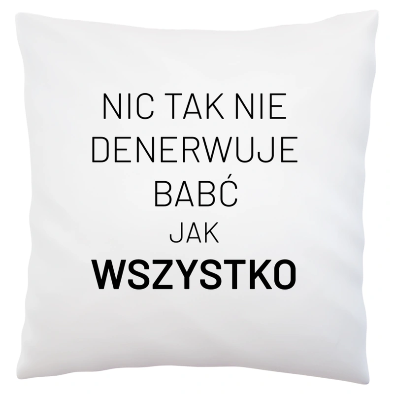 Nic Tak Nie Denerwuje Babć Jak Wszystko - Poduszka Biała