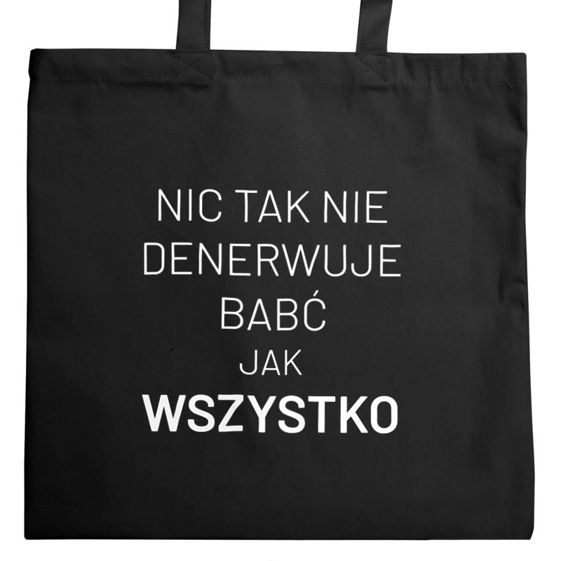 Nic Tak Nie Denerwuje Babć Jak Wszystko - Torba Na Zakupy Czarna