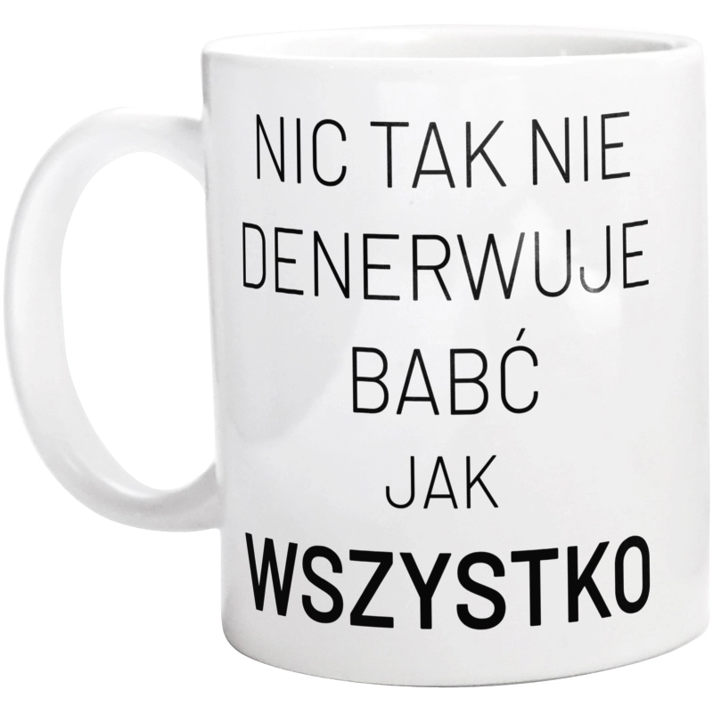 Nic Tak Nie Denerwuje Babć Jak Wszystko - Kubek Biały