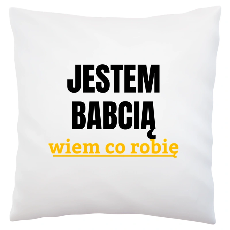 Jestem Babcią Wiem Co Robię - Poduszka Biała