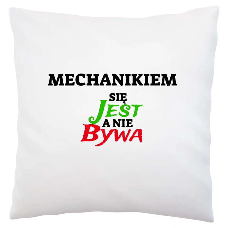 Mechanikiem Się Jest, A Nie Bywa - Poduszka Biała