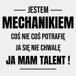 Coś Nie Coś Potrafię Mam Talent Mechanik - Męska Koszulka Biała