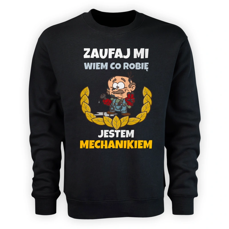 Zaufaj Mi Wiem Co Robię Jestem Mechanikiem - Męska Bluza Czarna