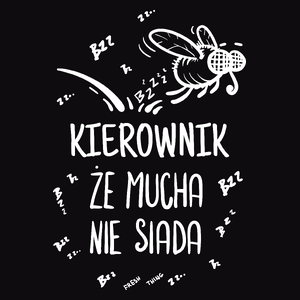 Kierownik Że Mucha Nie Siada - Męska Bluza Czarna