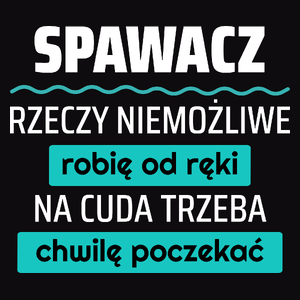 Spawacz - Rzeczy Niemożliwe Robię Od Ręki - Na Cuda Trzeba Chwilę Poczekać - Męska Bluza z kapturem Czarna