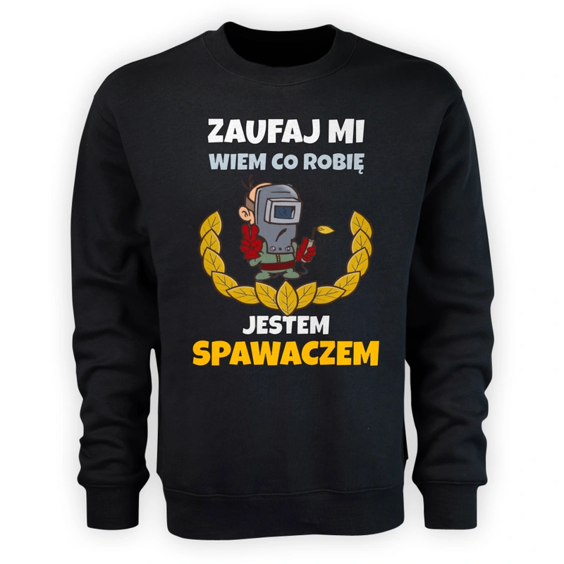 Zaufaj Mi Wiem Co Robię Jestem Spawaczem - Męska Bluza Czarna