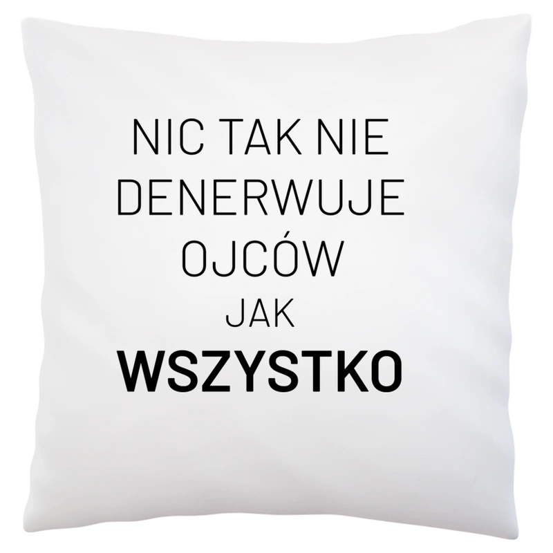 Nic Tak Nie Denerwuje Ojców Jak Wszystko - Poduszka Biała