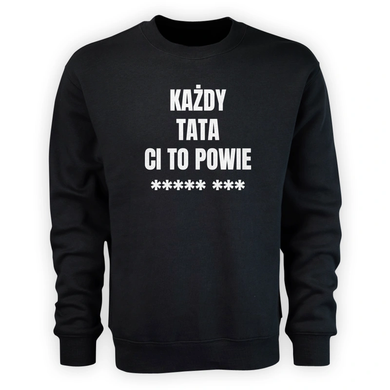 Każdy Tata Ci To Powie - Męska Bluza Czarna