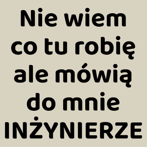 Nie Wiem Co Tu Robię Ale Mówią Do Mnie Inżynierze - Torba Na Zakupy Natural