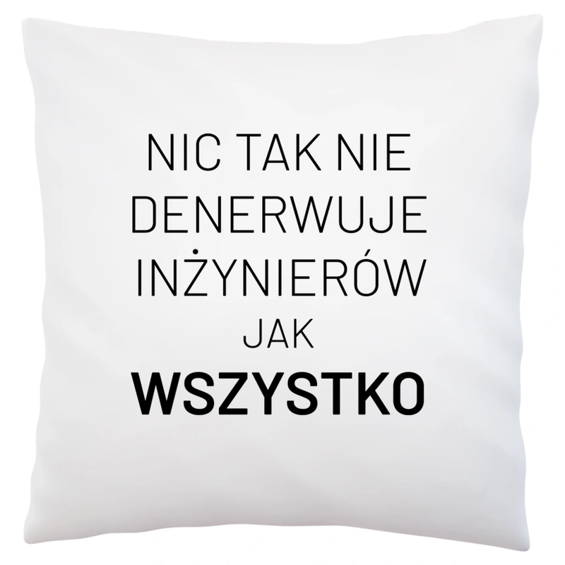 Nic Tak Nie Denerwuje Inżynierów Jak Wszystko - Poduszka Biała