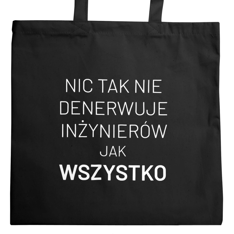 Nic Tak Nie Denerwuje Inżynierów Jak Wszystko - Torba Na Zakupy Czarna