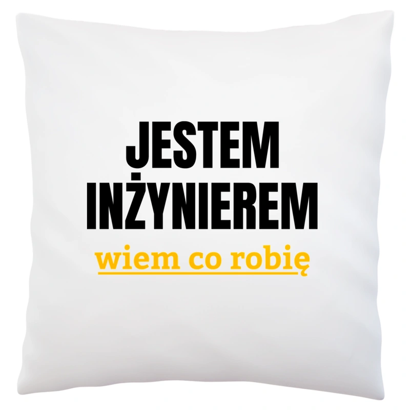 Jestem Inżynierem Wiem Co Robię - Poduszka Biała