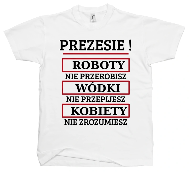 Prezesie! Roboty Nie Przerobisz! - Męska Koszulka Biała