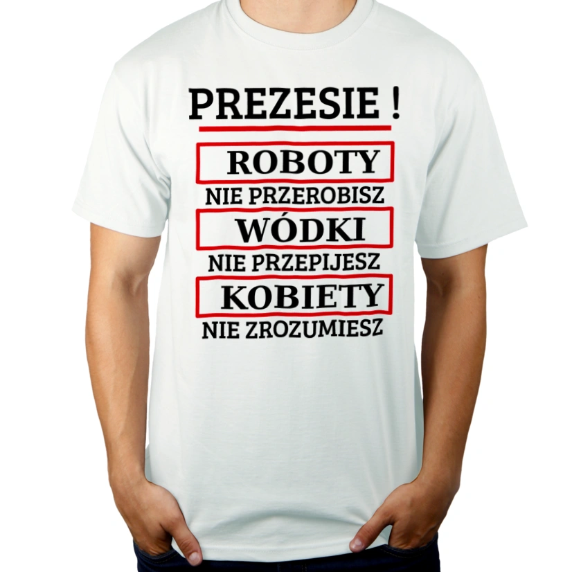 Prezesie! Roboty Nie Przerobisz! - Męska Koszulka Biała