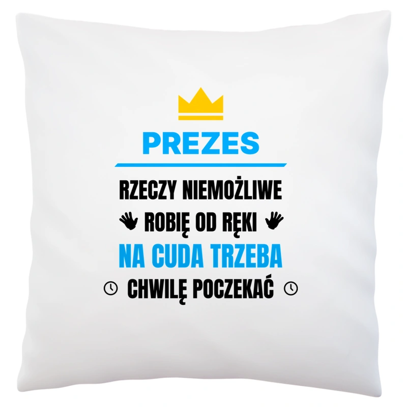 Prezes Rzeczy Niemożliwe Robię Od Ręki - Poduszka Biała