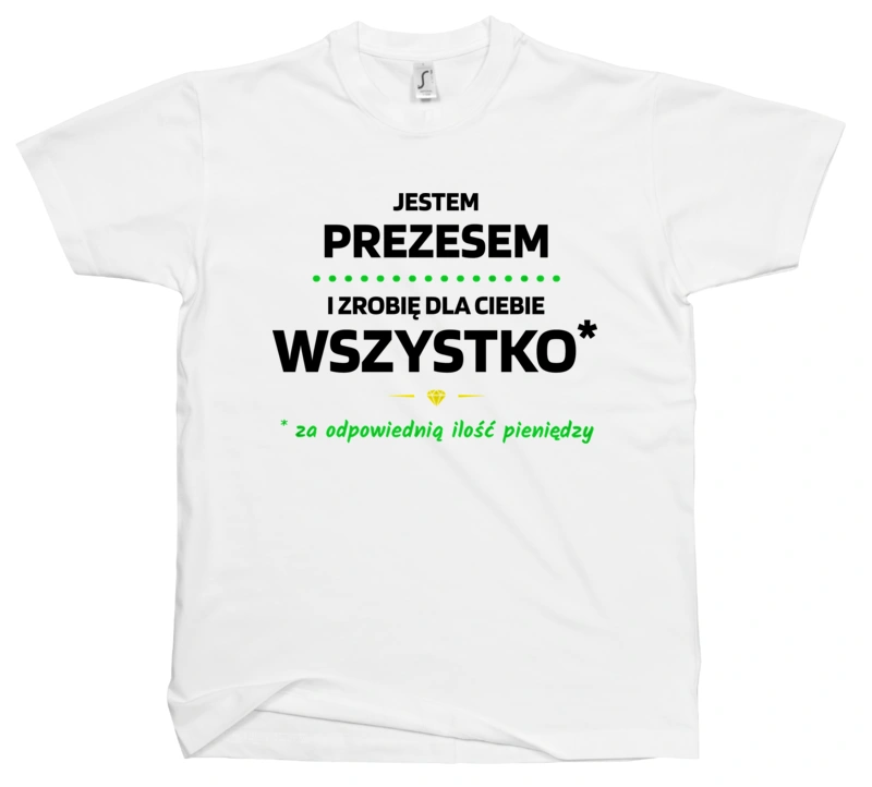 Ten Prezes Zrobi Dla Ciebie Wszystko - Męska Koszulka Biała