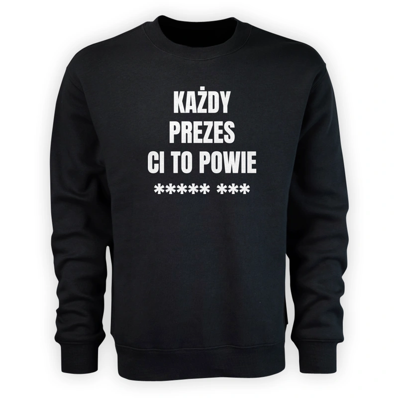 Każdy Prezes Ci To Powie - Męska Bluza Czarna