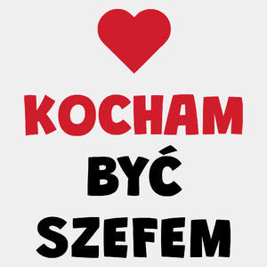 Kocham Być Szefem - Męska Koszulka Biała