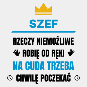 Szef Rzeczy Niemożliwe Robię Od Ręki - Męska Koszulka Biała