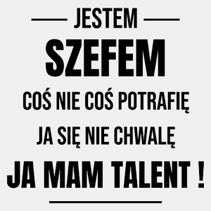 Coś Nie Coś Potrafię Mam Talent Szef - Męska Koszulka Biała