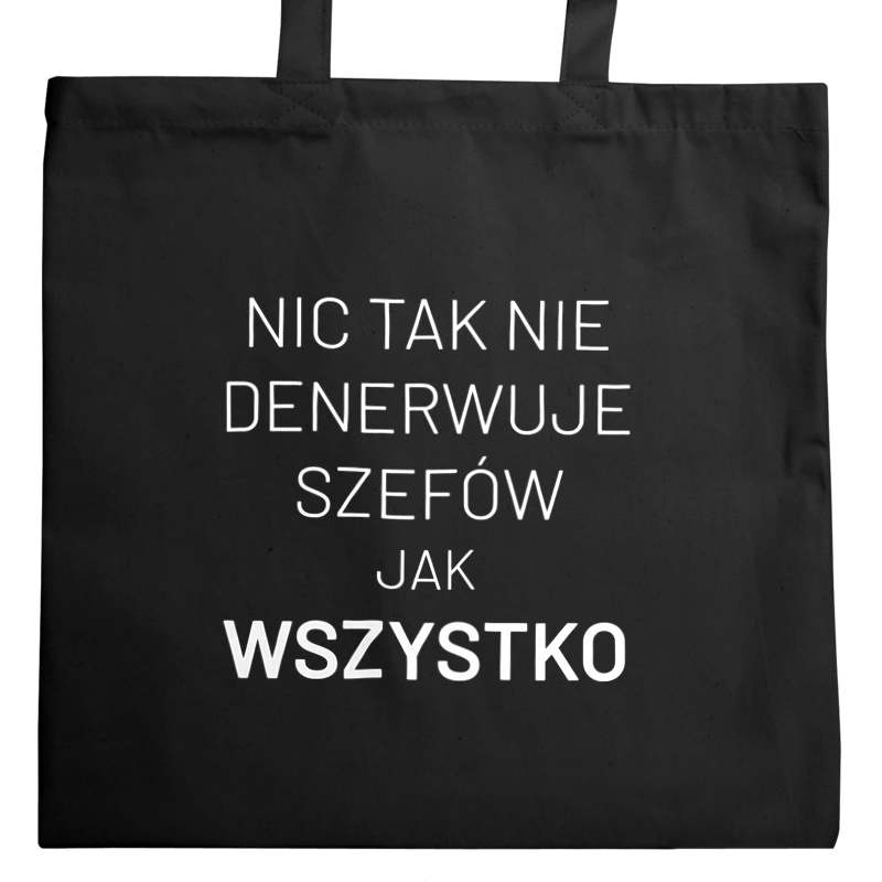 Nic Tak Nie Denerwuje Szefów Jak Wszystko - Torba Na Zakupy Czarna