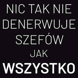 Nic Tak Nie Denerwuje Szefów Jak Wszystko - Męska Bluza Czarna