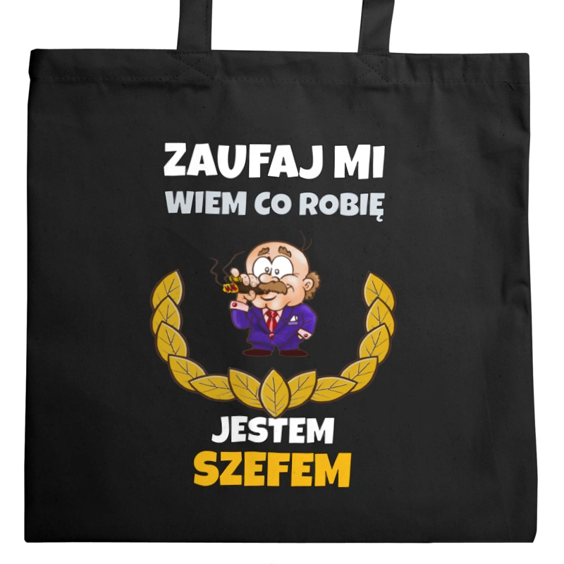 Zaufaj Mi Wiem Co Robię Jestem Szefem - Torba Na Zakupy Czarna