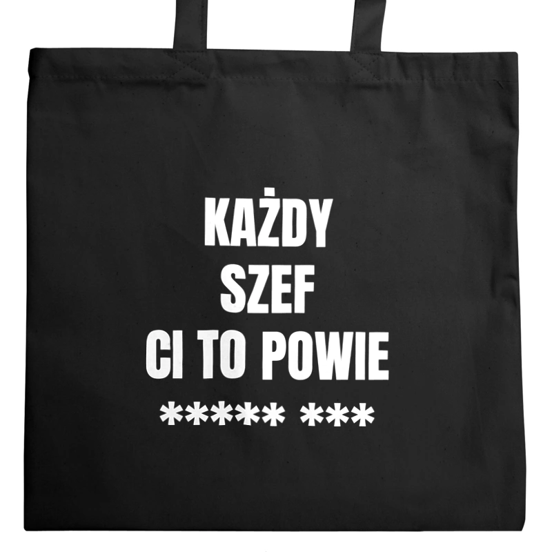 Każdy Szef Ci To Powie - Torba Na Zakupy Czarna