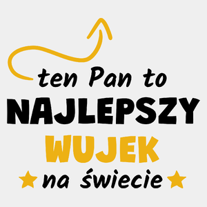 Ten Pan To Najlepszy Wujek Na Świecie - Męska Koszulka Biała